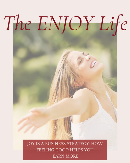 Joy Is a Business Strategy: How Feeling Good Helps You Earn More