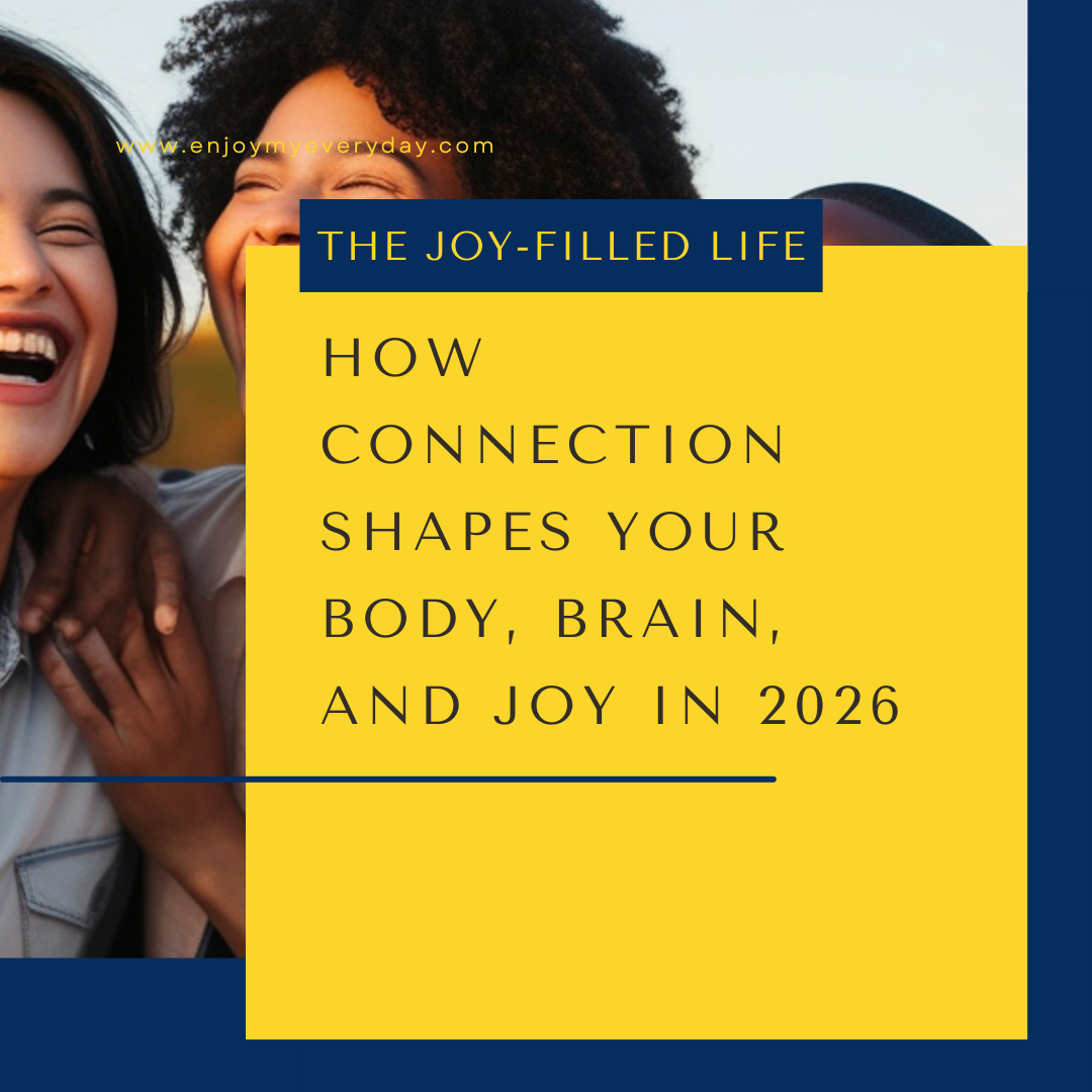How Connection Shapes Your Body, Brain, and Joy in 2026