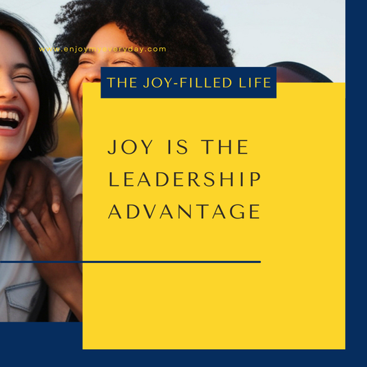 Joy Is the Leadership Advantage