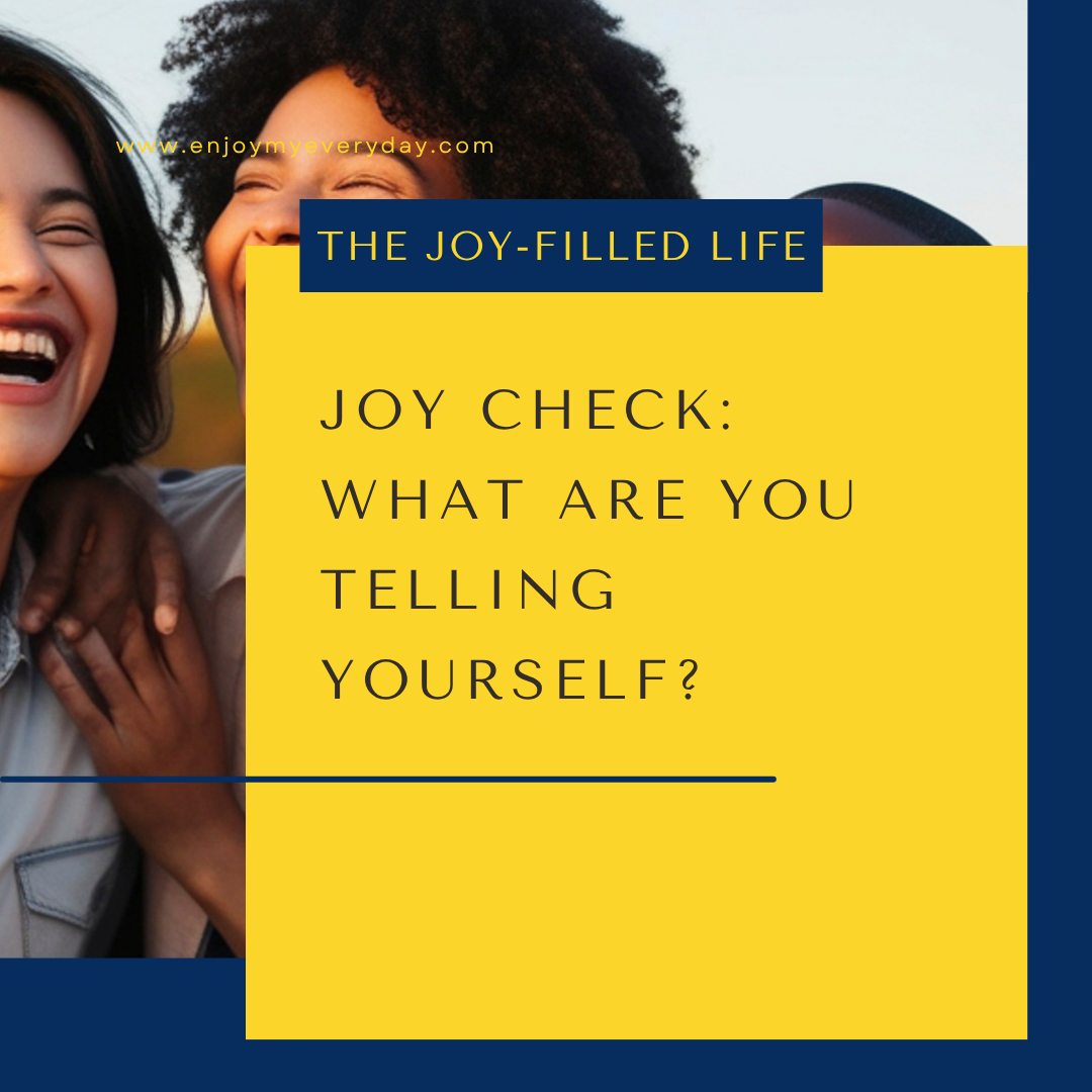 Joy Check: What Are You Telling Yourself?