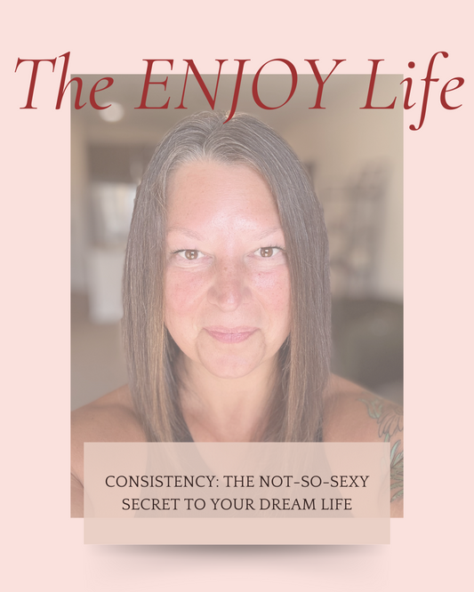 Consistency: The Not-So-Sexy Secret to Your Dream Life